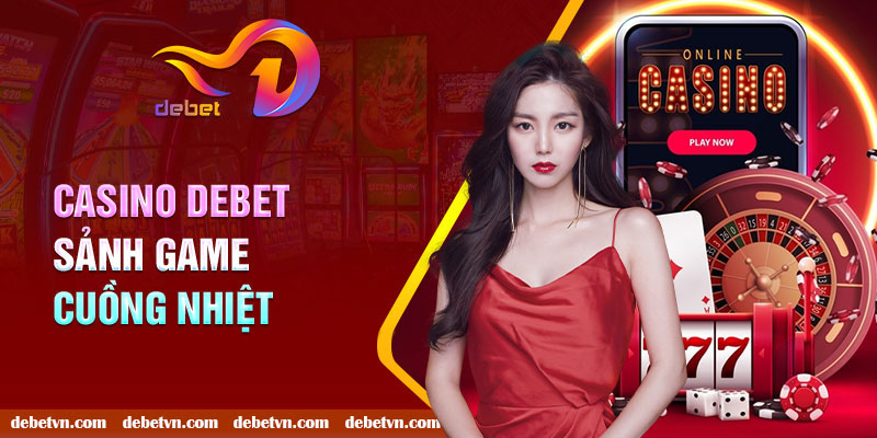Casino Debet sảnh game cuồng nhiệt