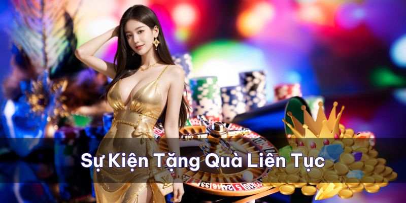 Các sự kiện tặng quà liên tục cho các thành viên 