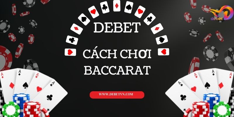 Cách chơi baccarat tại nhà cái Debet