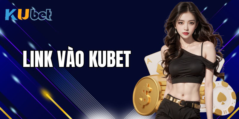 Link vào Kubet